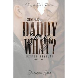 Single Daddy Say What?