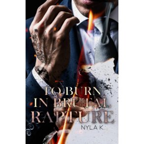 TO BURN IN BRUTAL RAPTURE