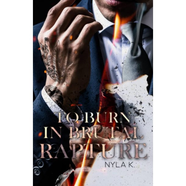 TO BURN IN BRUTAL RAPTURE