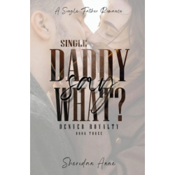 SINGLE DADDY SAY WHAT?