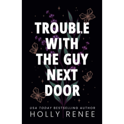 TROUBLE WITH THE GUY NEXT DOOR